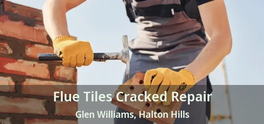 Flue Tiles Cracked Repair Glen Williams, Halton Hills - ON