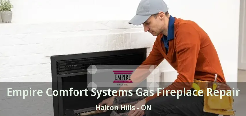 Empire Comfort Systems Gas Fireplace Repair Halton Hills - ON
