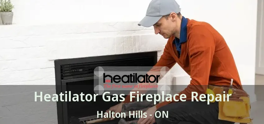 Heatilator Gas Fireplace Repair Halton Hills - ON