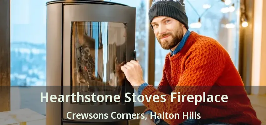Hearthstone Stoves Fireplace Crewsons Corners, Halton Hills - ON