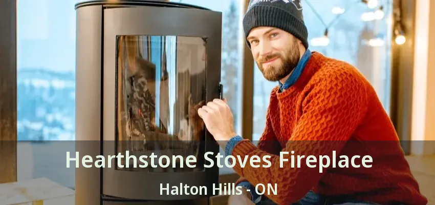 Hearthstone Stoves Fireplace Halton Hills - ON