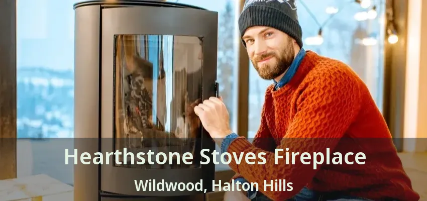 Hearthstone Stoves Fireplace Wildwood, Halton Hills - ON