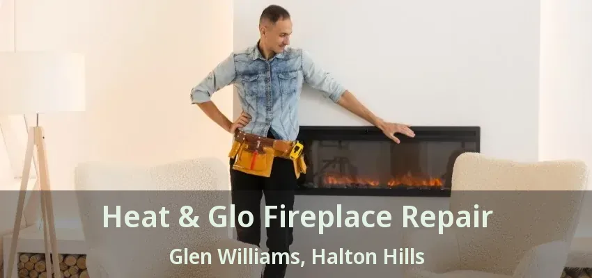 Heat & Glo Fireplace Repair Glen Williams, Halton Hills - ON