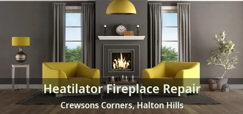 Heatilator Fireplace Repair Crewsons Corners, Halton Hills - ON