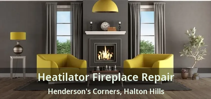 Heatilator Fireplace Repair Henderson's Corners, Halton Hills - ON