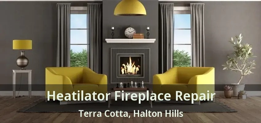 Heatilator Fireplace Repair Terra Cotta, Halton Hills - ON