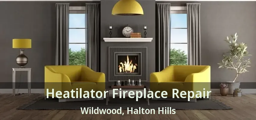 Heatilator Fireplace Repair Wildwood, Halton Hills - ON