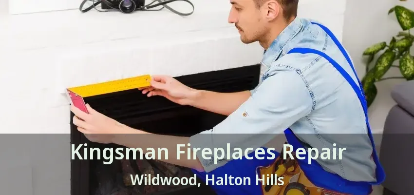 Kingsman Fireplaces Repair Wildwood, Halton Hills - ON