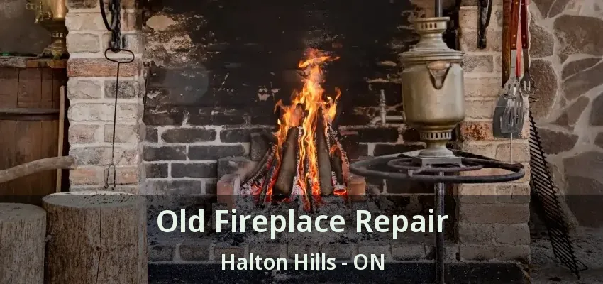Old Fireplace Repair Halton Hills - ON