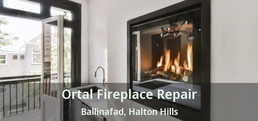 Ortal Fireplace Repair Ballinafad, Halton Hills - ON