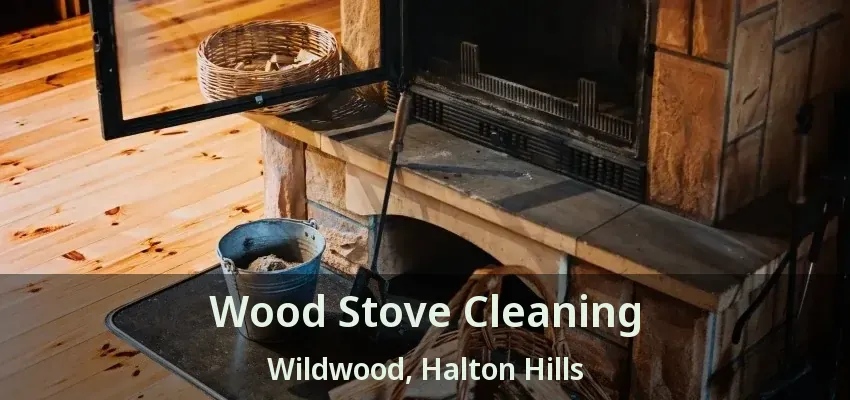 Wood Stove Cleaning Wildwood, Halton Hills - ON