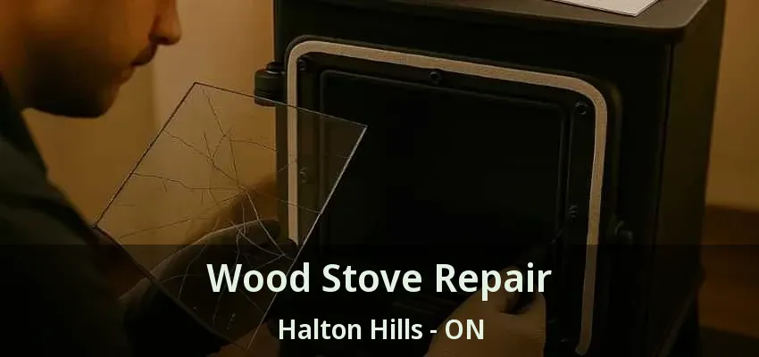 Wood Stove Repair Halton Hills - ON